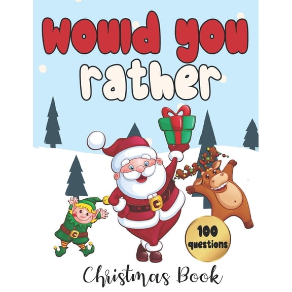 Would You Rather - 100 Christmas Questions: Game for Family and Kids Fun Activity Book for Everyone, (Paperback)