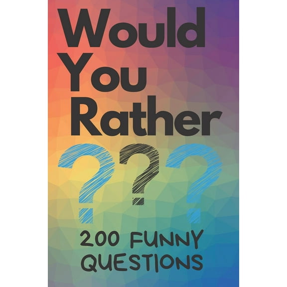 Would You Rather 200 Funny Questions : Funny Game Book For Kids And Parents (100 pages 6x9) (Paperback)