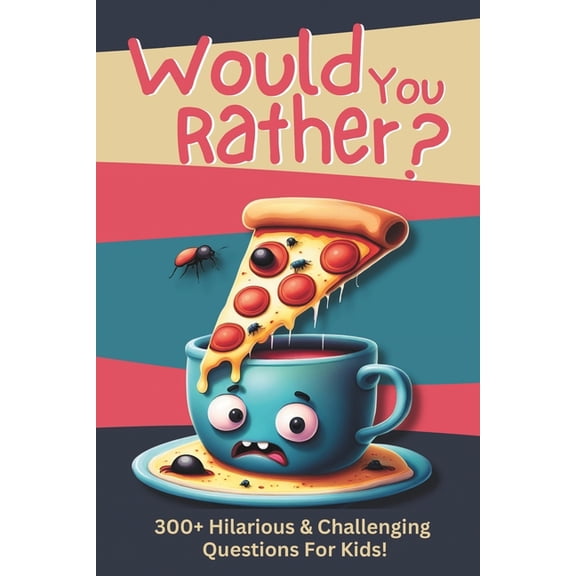 Would You Rather?: 300+ Hilarious & Challenging Questions For Kids!, (Paperback)