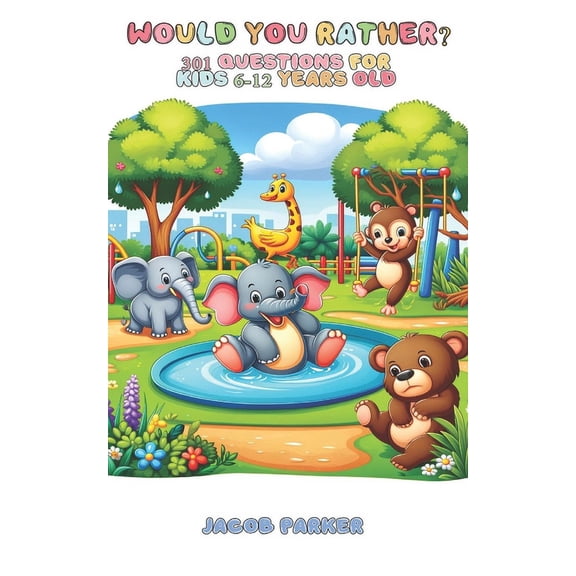 Would You Rather?: 301 Questions For Kids 6-12 Years Old, (Paperback)