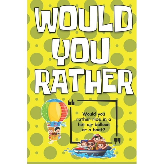 Would You Rather: A Book of Crazy and Silly Situations, Interesting Choices For The Whole Family, Perfect for Kids, Teen, (Paperback)