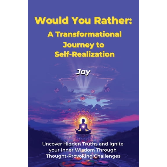 Would You Rather: A Transformational Journey to Self-Realization: Uncover Hidden Truths and Ignite Your Inner Wisdom Thr, (Paperback)