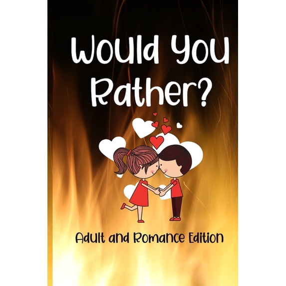 Would You Rather? Adult and Romance Edition: Exploring Your Innermost Thoughts, (Paperback)