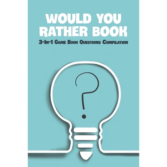 Would You Rather Book: 3-in-1 Gamebook Questions Compilation: Would You Rather Funny (Paperback)