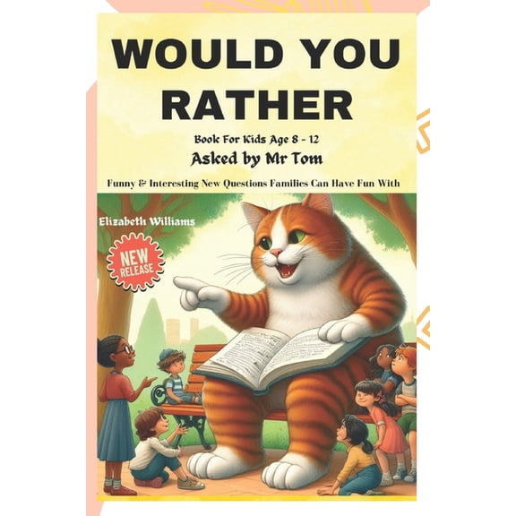 Would You Rather Book For Kids Age 8 - 12: Funny & Interesting New Questions Every Family Can Have Fun With, (Paperback)