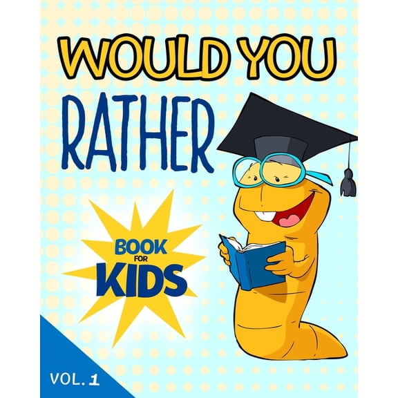 Would You Rather Book For Kids: Hilarious Questions For Kids Ages 6 - 12 Years Old. Silly Scenarios for Children That th, (Paperback)