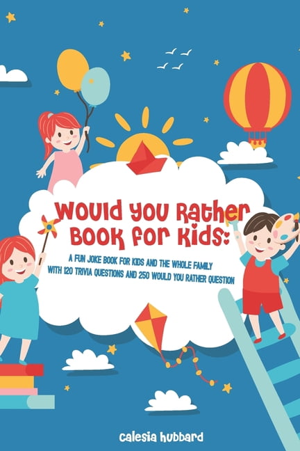 Would You Rather Book for Kids : A Fun Joke Book for Kids and The Whole ...