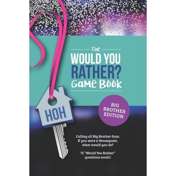 Would You Rather? Book for Big Brother Fans: 75 Challenging Questions about TV's Hottest Summer Game