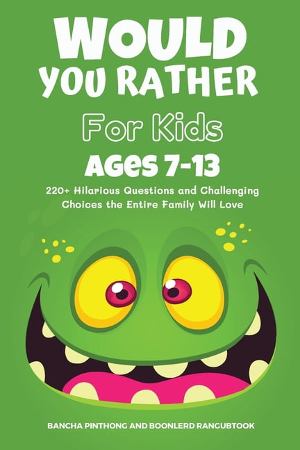 Would You Rather Book for Kids Ages 7-13: 220+ Hilarious Questions and Challenging Choices the Entire Family Will Love (, (Paperback)