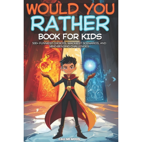 Would You Rather Book for Kids: Over 500 Smart Questions and Challenging Choices, (Paperback)