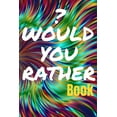 thumbnail image 1 of Would You Rather Book for Teens: 150 Thought-Provoking Fun Life Scenarios and A Little Bit of Fantasy, (Paperback), 1 of 1