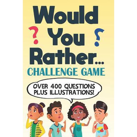 Pre-Owned Would You Rather Challenge Game: Over 400 Questions and Illustrations for Kids, Teens and Adults Party Game and Travel Book Gift Idea (Paperback) 1093151692 9781093151695