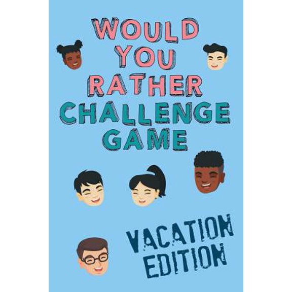 Pre-Owned Would You Rather Challenge Game Vacation Edition: Fun Family Game For Kids, Teens and Adults, Funny Questions Perfect For Classrooms, Road Trips and P (Paperback) 1093576421 9781093576429