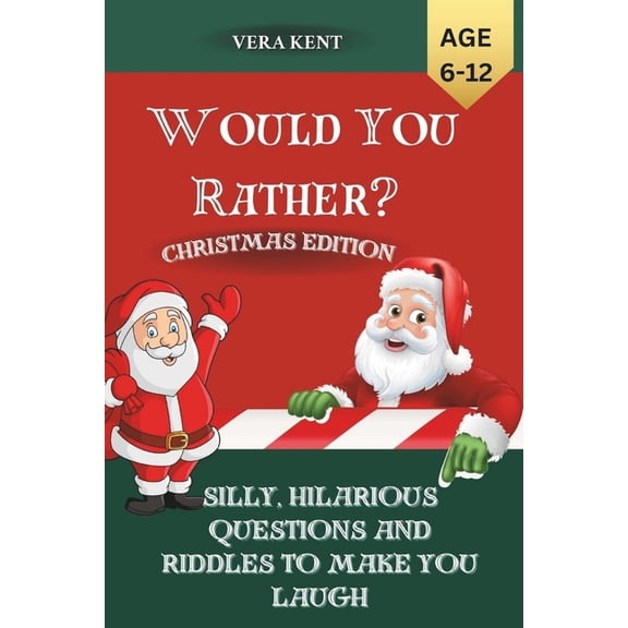 Would You Rather? Christmas Edition for Kids 6-12years: Silly, Hilarious Questions And Riddles To Make You Laugh, (Paperback)