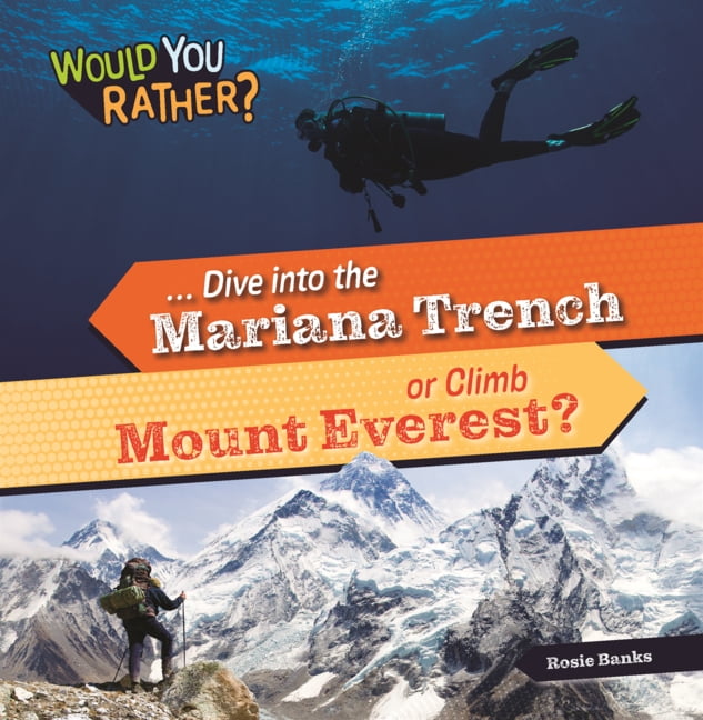Would You Rather? Dive Into the Mariana Trench or Climb Mount Everest?, (Hardcover)