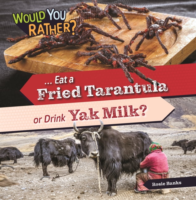 Would You Rather? Eat a Fried Tarantula or Drink Yak Milk?, (Hardcover)