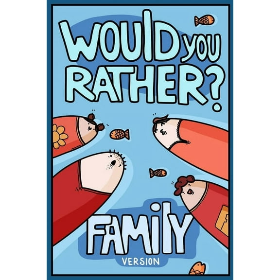 Would You Rather? Family Version: Would You Rather Questions Family Activities Edition, (Paperback)