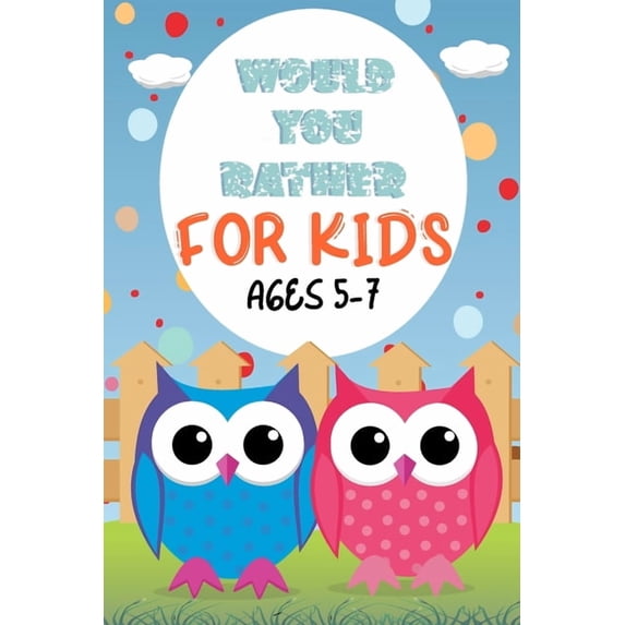Would You Rather For Kids Ages 5-7: Game Book For Kids; 150+ Silly Scenarios, Hilarious And Gross Questions For Friends , (Paperback)