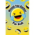 thumbnail image 1 of Would You Rather For Kids: The funny and often thought provoking family fun game for kids of all ages, (Paperback), 1 of 1