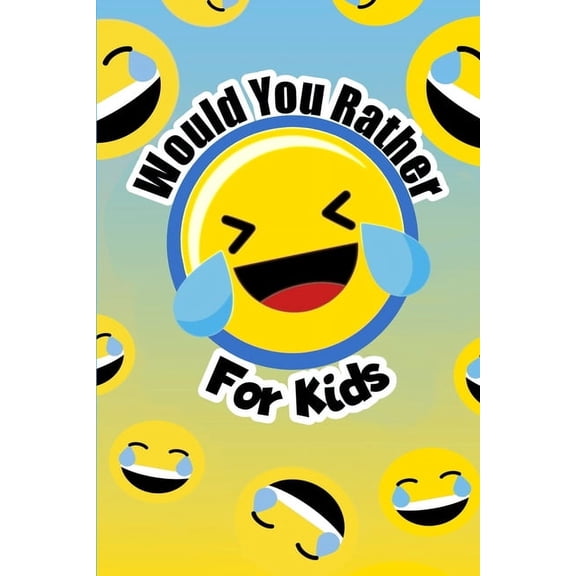 Would You Rather For Kids: The funny and often thought provoking family fun game for kids of all ages