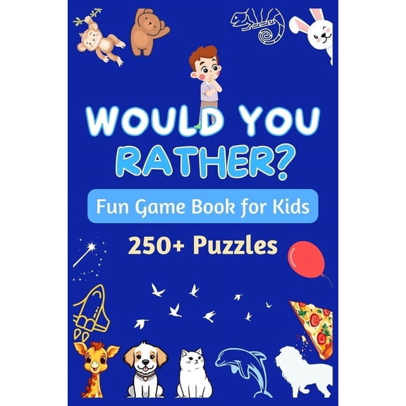 Would You Rather - Fun Game Book for Kids: Silly situations, Quirky Questions, and Challenging Dilemmas to stimulate Kid, (Paperback)