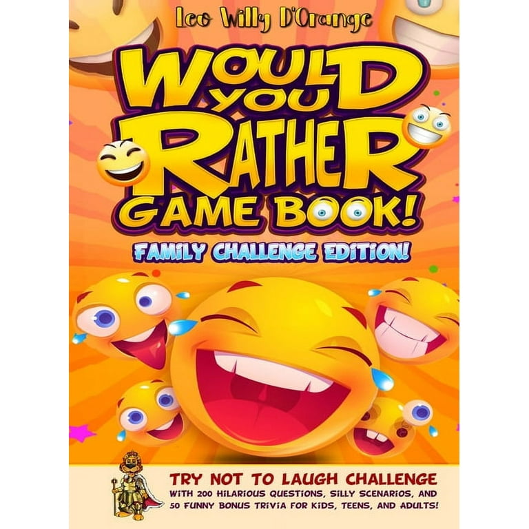 Would You Rather Game Book! Family Challenge Edition!: Try Not To