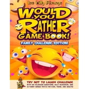 Would You Rather Game Book! Family Challenge Edition! Try Not To Laugh Challenge with 200 Hilarious Questions, Silly Sc, Paperback
