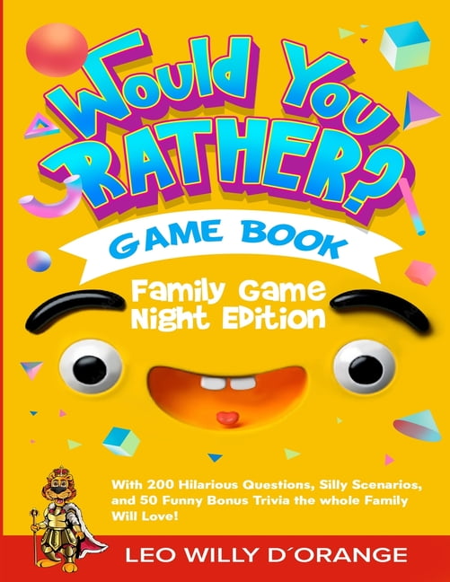 Would You Rather Game Book Family Game Night Edition: Try Not To Laugh Challenge with 200 Hilarious Questions, Silly Sce, (Paperback)