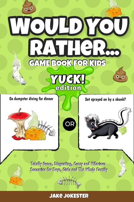 Would You Rather Game Book for Boys: 350+ Hilarious Would You Rather, Never  Have I Ever, Pick It or Kick It, and Grosser Than Gross Questions to Make  you Laugh! Ages 7-14 (