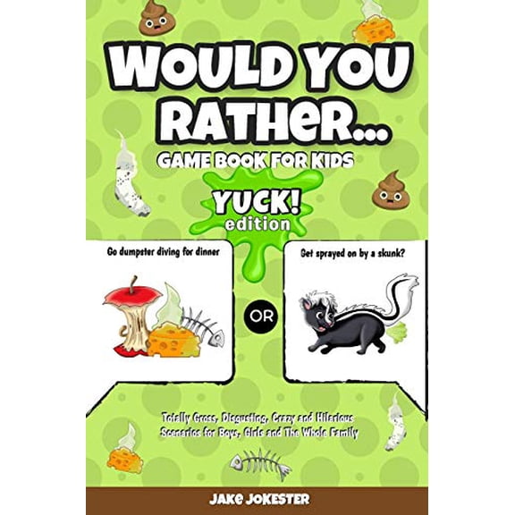Pre-Owned Would You Rather Game Book for Kids: Yuck! Edition - Totally Gross, Disgusting, Crazy and Hilarious Scenarios for Boys, Girls and the Whole Family (Paperback) 1707962421 9781707962426