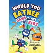 Would You Rather Game Book for Kids 200+ Challenging Choices, Silly Scenarios, and Sidesplitting Situations Your Family, Paperback