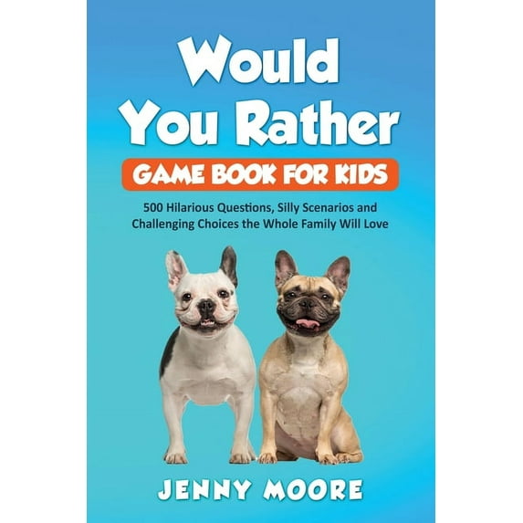 Would You Rather Game Book for Kids: 500 Hilarious Questions, Silly Scenarios and Challenging Choices the Whole Family W, (Paperback)
