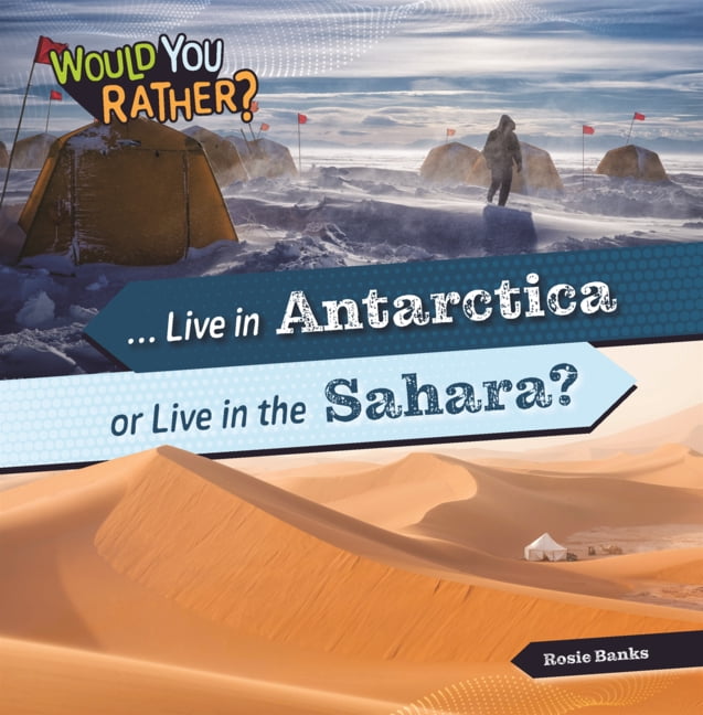 Would You Rather? Live in Antarctica or Live in the Sahara?, (Hardcover)