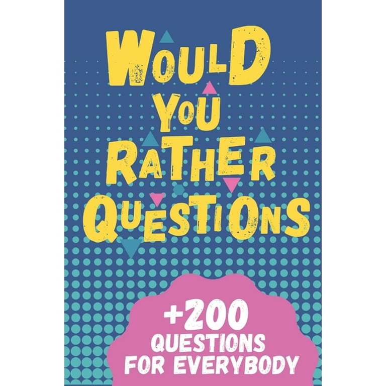 Would You Rather Questions: Hilarious, funny, silly, easy, hard