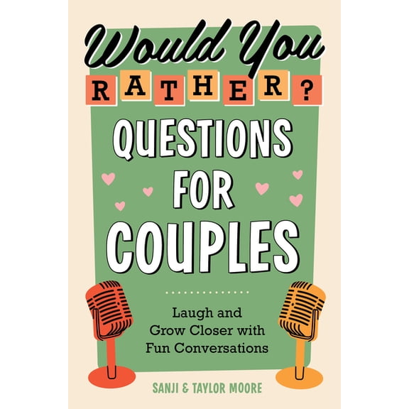 Would You Rather? Questions for Couples: Laugh and Grow Closer with Fun Conversations, (Paperback)