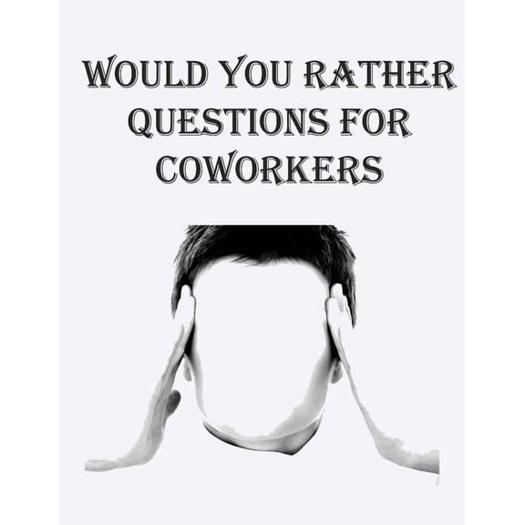 Would You Rather Questions for Coworkers: 100 Questions and answer, (Paperback)