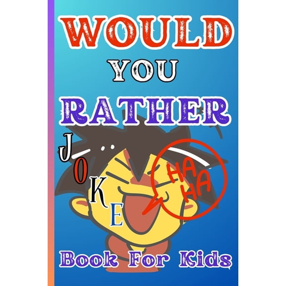 Would You Rather? Silly, Gross, Funny, and Wacky Questions for Kids Ages 6-12: The Ultimate Laugh-Out-Loud Game Book for, (Paperback)