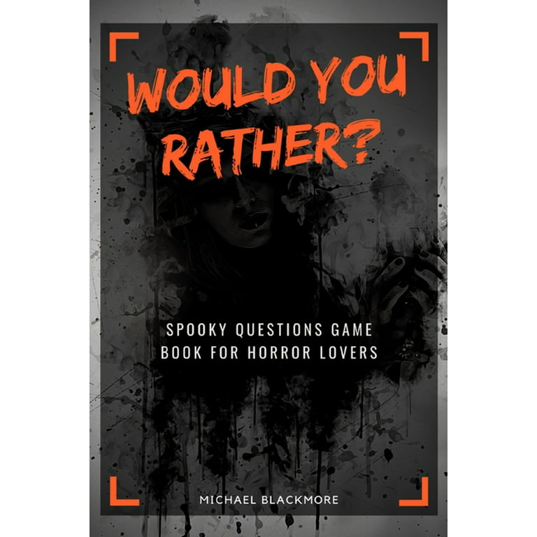 Would You Rather Horror Edition: Creepy Decisions and Scary Questions - A  Terrifyingly Fun Game for Teens & Adults