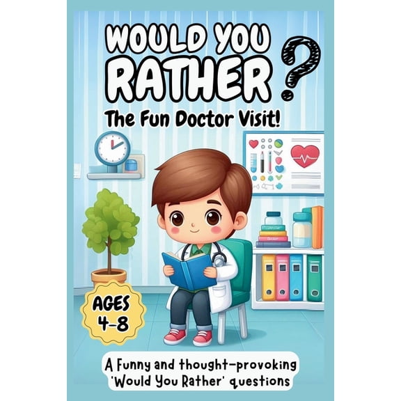 Would You Rather: The Fun Doctor Visit! For Ages 4-8, (Paperback)