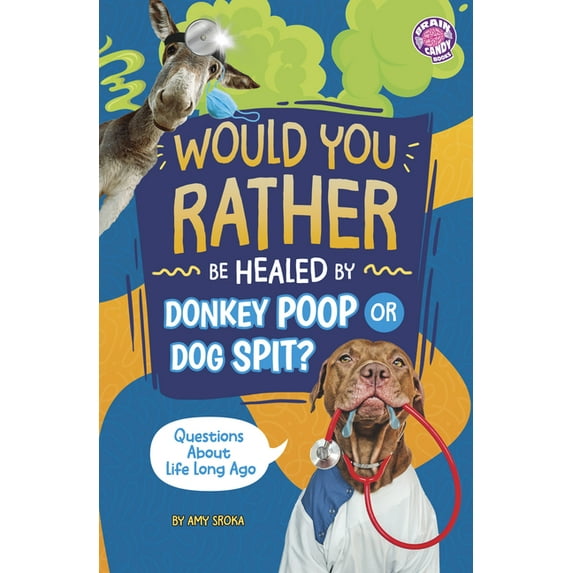 Brain Candy Books: Would You Rather? Would You Rather Be Healed by Donkey Poop or Dog Spit?: Questions about Life Long Ago, (Paperback)