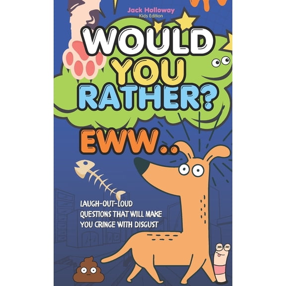 Would You Rather Would You Rather EWW: Family Game Age 8 Plus - Laugh-Out-Loud Questions That Will Make You Cringe with Disgust, Book 1, (Paperback)