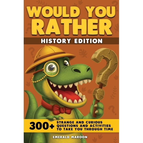 Would You Rather Would You Rather - History Edition: 300+ Strange and Curious Questions and Activities to Take You Through Time, Book 4, (Paperback)