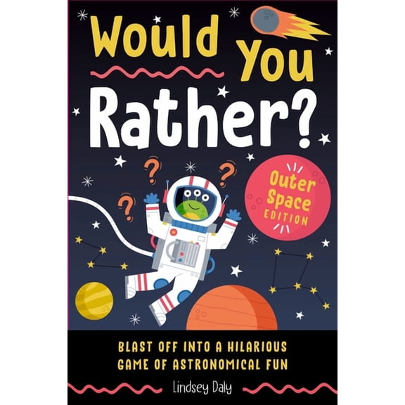 Would You Rather? Would You Rather? Outer Space Edition: Blast Off Into a Hilarious Game of Astronomical Fun (Easter Basket Stuffers for K, (Paperback)