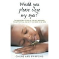 thumbnail image 1 of Would You Please Close My Eyes?: The Incredible Story of the Fate We Share, the Gift Within, and Why You Need to Be Here, (Paperback), 1 of 2