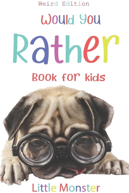 LITTLE MONSTERS; PERFECT WOULD YOU RATHER BOOKS Would you rather?: Would you rather game book: WEIRD Edition - A Fun Family Activity Book for Boys and Girls Ages 6, 7, 8, 9, 10, 11, and 12 Years Old - Best game for family time, (Paperback)