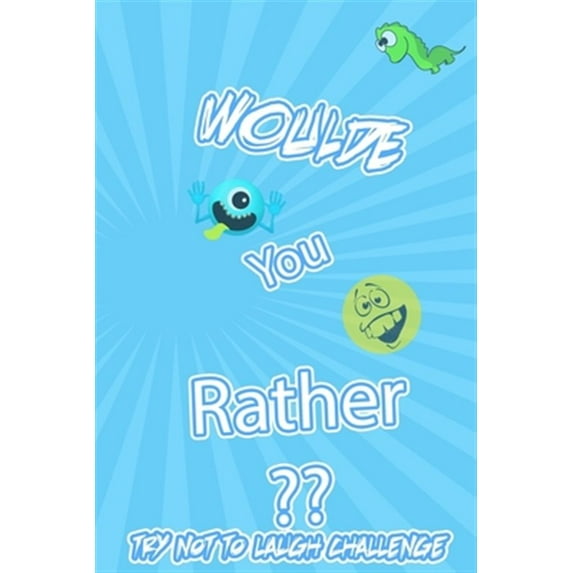 Woulde You Rather Try Not To Laugh Challenge: : Silly Scenarios, Challenging Choices, Hilarious, and foolish Situations the Whole Family Will Love 202