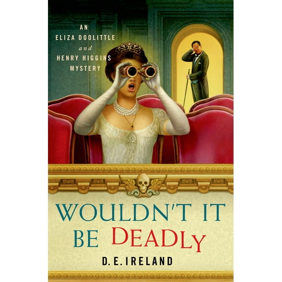 Wouldn't It Be Deadly : An Eliza Doolittle and Henry Higgins Mystery