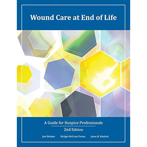 Pre-Owned Wound Care at End of Life: A Guide for Hospice Professionals (Paperback) 0988955865 9780988955868