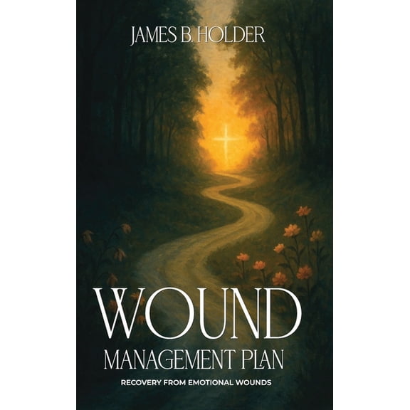 Wound Management Plan: Recovery from Emotional Wounds, (Hardcover)