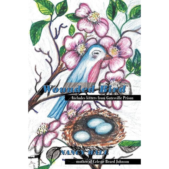 Wounded Bird: Includes letters from Gatesville Prison (Paperback) by Nancy Hall